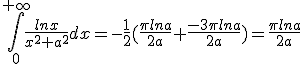 \int_0^{+\infty}\frac{lnx}{x^2+a^2}dx=-\frac{1}{2}(\frac{\pi lna}{2a}+\frac{-3\pi lna}{2a})=\frac{\pi lna}{2a}